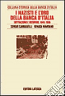 I nazisti e l'oro della Banca d'Italia. Sottrazione e recupero 1943-1958 libro di Cardarelli Sergio; Martano Renata