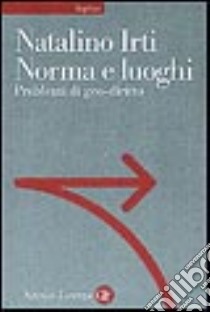 Norma e luoghi. Problemi di geo-diritto libro di Irti Natalino