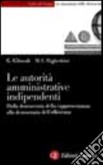 Le autorità amministrative indipendenti. Dalla democrazia della rappresentanza alla democrazia dell'efficienza libro di Giraudi Giorgio; Righettini M. Stella