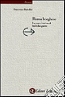 Roma borghese. La casa e i ceti medi tra le due guerre libro di Bartolini Francesco