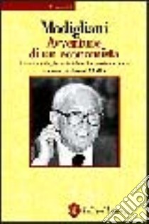 Le avventure di un economista. La mia vita, le mie idee, la nostra epoca libro di Modigliani Franco; Peluffo P. (cur.)