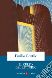 Il culto del littorio. La sacralizzazione della politica nell'Italia fascista libro di Gentile Emilio