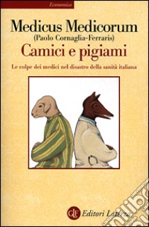 Camici e pigiami. Le colpe dei medici nel disastro della sanità italiana libro di Cornaglia Ferraris Paolo