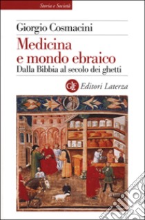 Medicina e mondo ebraico. Dalla Bibbia al secolo dei ghetti libro di Cosmacini Giorgio