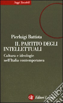 Il partito degli intellettuali. Cultura e ideologie nell'Italia contemporanea libro di Battista Pierluigi