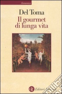 Il gourmet di lunga vita libro di Del Toma Eugenio