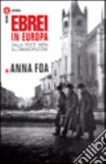 Ebrei in Europa. Dalla peste nera all'emancipazione libro di Foa Anna