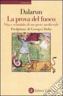 La prova del fuoco. Vita e scandalo di un prete medievale libro di Dalarun Jacques