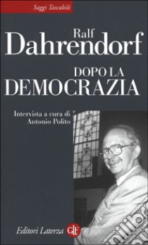 Dopo la democrazia libro di Dahrendorf Ralf; Polito A. (cur.)