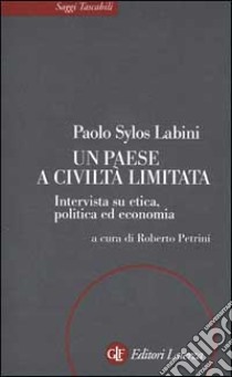 Un paese a civiltà limitata. Intervista su etica, politica ed economia libro di Sylos Labini Paolo; Petrini R. (cur.)