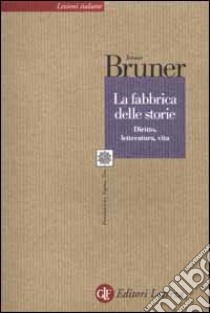 La fabbrica delle storie. Diritto, letteratura, vita libro di Bruner Jerome S.