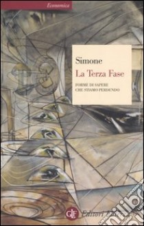 La terza fase. Forme di sapere che stiamo perdendo libro di Simone Raffaele