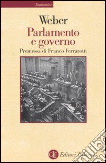 Parlamento e governo. Per la critica politica della burocrazia e del sistema dei partiti libro di Weber Max; Fusillo F. (cur.)