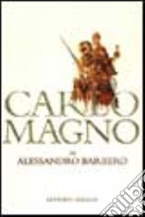 Carlo Magno. Un padre dell'Europa libro di Barbero Alessandro