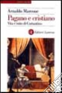 Pagano e cristiano. Vita e mito di Costantino libro di Marcone Arnaldo