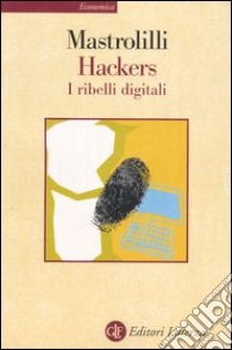 Hackers. I ribelli digitali libro di Mastrolilli Paolo