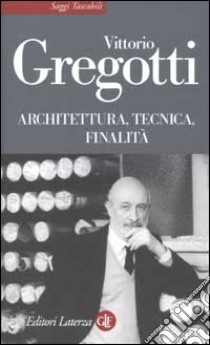 Architettura, tecnica, finalità libro di Gregotti Vittorio