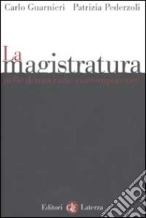 La magistratura nelle democrazie contemporanee libro di Guarnieri Carlo; Pederzoli Patrizia