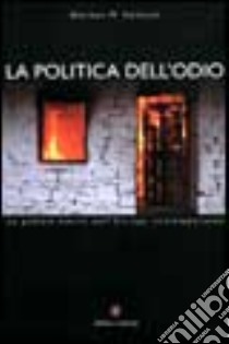 La politica dell'odio. La pulizia etnica nell'Europa contemporanea libro di Naimark Norman M.