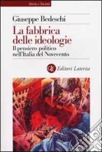 La fabbrica delle ideologie. Il pensiero politico nell'Italia del Novecento libro di Bedeschi Giuseppe