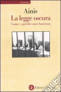 La legge oscura. Come e perché non funziona libro di Ainis Michele