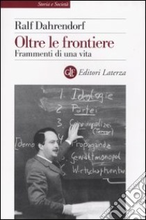 Oltre le frontiere. Frammenti di una vita libro di Dahrendorf Ralf