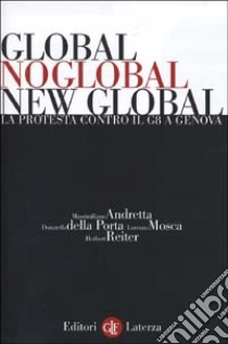 Global, noglobal, new global. La protesta contro il G8 a Genova libro di Andretta Massimiliano; Della Porta Donatella; Mosca Lorenzo