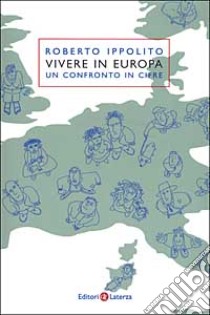 Vivere in Europa. Un confronto in cifre libro di Ippolito Roberto