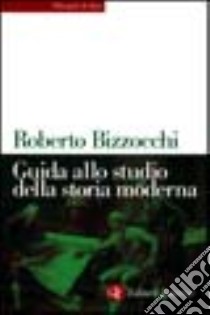 Guida allo studio della storia moderna libro di Bizzocchi Roberto