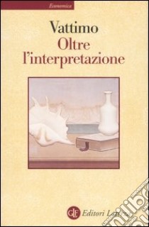 Oltre l'interpretazione. Il significato dell'ermeneutica per la filosofia libro di Vattimo Gianni