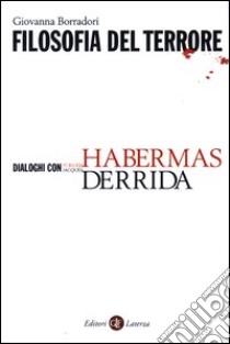 Filosofia del terrore. Dialoghi con Jürgen Habermas e Jacques Derrida libro di Borradori Giovanna