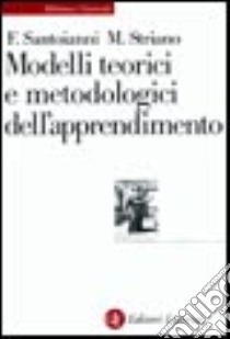 Modelli teorici e metodologici dell'apprendimento libro di Santoianni Flavia; Striano Maura