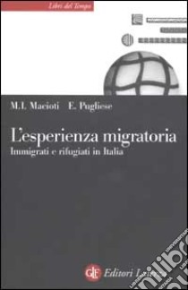 L'esperienza migratoria. Immigrati e rifugiati in Italia libro di Macioti Maria Immacolata; Pugliese Enrico