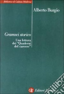 Gramsci storico. Una lettura dei «Quaderni del carcere» libro di Burgio Alberto