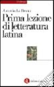 Prima lezione di letteratura latina libro di La Penna Antonio