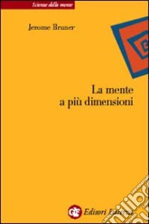 La mente a più dimensioni libro di Bruner Jerome S.