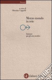 Mezzo mondo in rete. Internet per gli area studies libro di Cappelli O. (cur.)