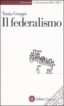 Il federalismo libro di Groppi Tania