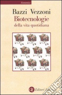 Biotecnologie della vita quotidiana libro di Bazzi Adriana; Vezzoni Paolo