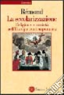 La secolarizzazione. Religione e società nell'Europa contemporanea libro di Rémond René