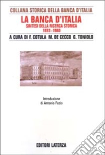 La Banca d'Italia. Sintesi della ricerca storica 1893-1960 libro di Cotula F. (cur.); De Cecco M. (cur.); Toniolo G. (cur.)