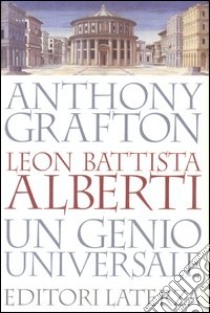 Leon Battista Alberti. Un genio universale libro di Grafton Anthony