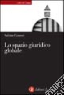 Lo spazio giuridico globale libro di Cassese Sabino