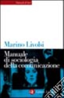 Manuale di sociologia della comunicazione libro di Livolsi Marino