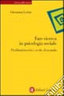 Fare ricerca in psicologia sociale. Problemi teorici e scelte di metodo libro di Leone Giovanna