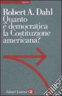 Quanto è democratica la Costituzione americana? libro di Dahl Robert A.