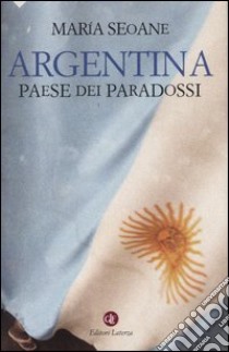 Argentina. Paese dei paradossi libro di Seoane María