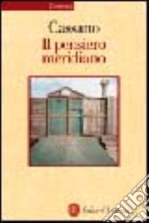 Il pensiero meridiano libro di Cassano Franco