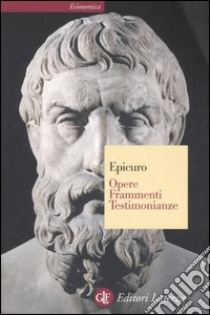 Opere. Frammenti. Testimonianze sulla sua vita libro di Epicuro; Bignone E. (cur.)