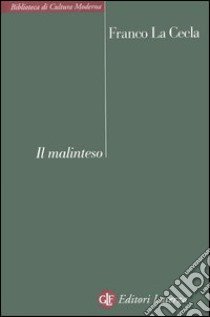 Il malinteso. Antropologia dell'incontro libro di La Cecla Franco